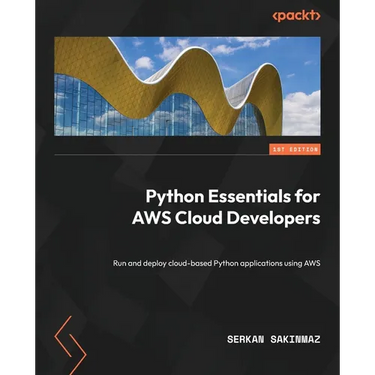 Python Essentials for AWS Cloud Developers: Run and deploy cloud-based Python applications using AWS