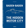 Baden-Baden: The Hidden Motor City: Baden-Baden's Fascinating Automotive History with Benz, Caracciola & Co.
