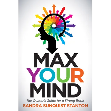 Max Your Mind: The Owner's Guide for a Strong Brain