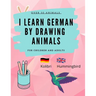 Learn German by Drawing Animals: More than 60 cute animals with German and English words