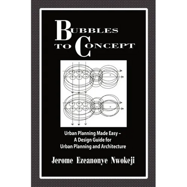 Bubbles to Concept: Urban Planning Made Easy-A Design Guide for Urban Planning and Architecture