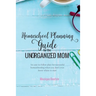 Homeschool Planning Guide for the Unorganized Mom: An easy-to-follow plan for successful homeschooling when you don't even know where to start