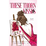 These Thorn Kisses