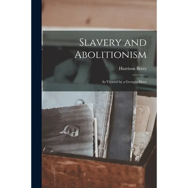 Slavery and Abolitionism: as Viewed by a Georgia Slave