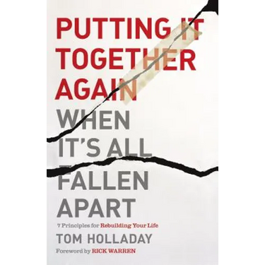 Putting It Together Again When It's All Fallen Apart: 7 Principles for Rebuilding Your Life
