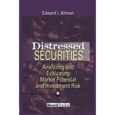 Distressed Securities: Analyzing and Evaluating Market Potential and Investment Risk