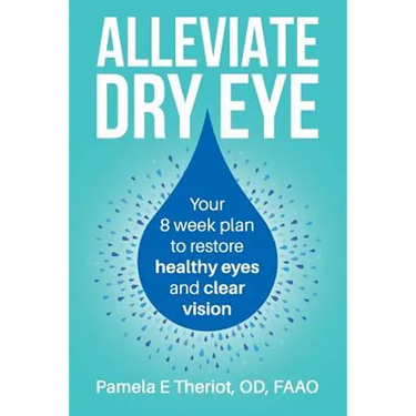 Alleviate Dry Eye: Your 8 Week Plan to Restore Healthy Eyes and Clear Vision.
