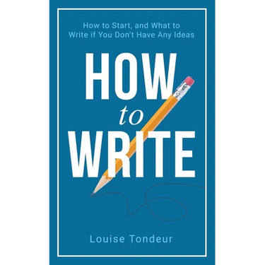 How to Write: How to start, and what to write if you don't have any ideas
