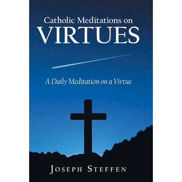 Catholic Meditations on Virtues: A Daily Meditation on a Virtue