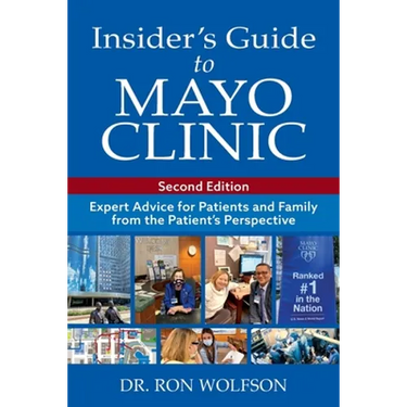 Insider's Guide to Mayo Clinic: Expert Advice for Patients and Family from the Patient's Perspective