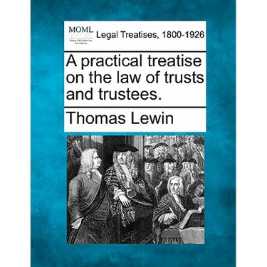 A practical treatise on the law of trusts and trustees.