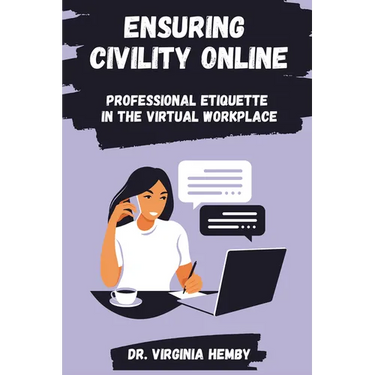 Ensuring Civility Online: Professional Etiquette in the Virtual Workplace