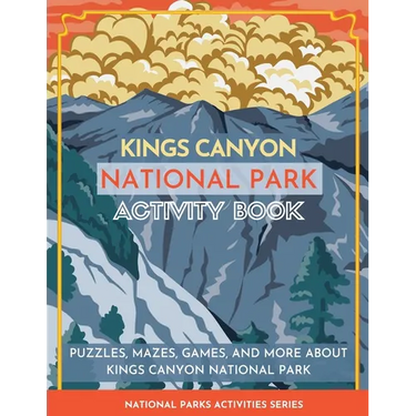 Kings Canyon National Park Activity Book: Puzzles, Mazes, Games, and More About Kings Canyon National Park