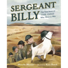 Sergeant Billy: The True Story of the Goat Who Went to War