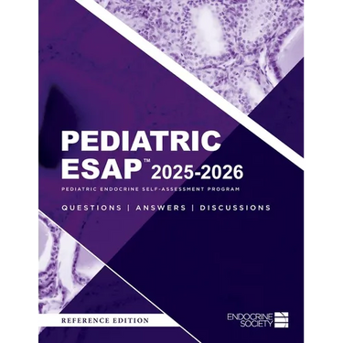 Pediatric ESAP(TM) 2025-2026 Pediatric Endocrine Self-Assessment Program Questions, Answers, Discussions
