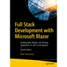 Full Stack Development with Microsoft Blazor: Building Web, Mobile, and Desktop Applications in .Net 8 and Beyond
