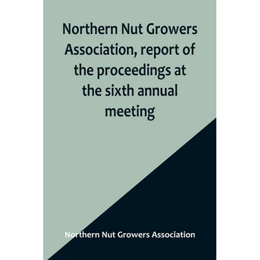 Northern Nut Growers Association, report of the proceedings at the sixth annual meeting; Rochester, New York, September 1 and 2, 1915