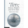 'Ilm: Science, Religion and Art in Islam