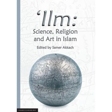'Ilm: Science, Religion and Art in Islam