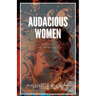 Audacious Women: An Anthology