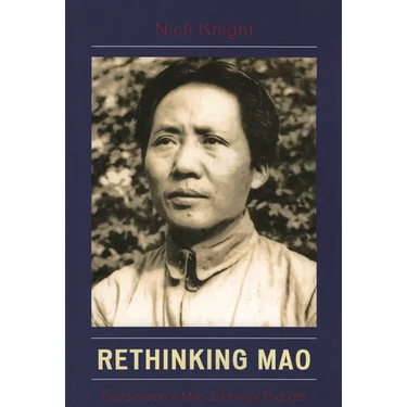 Rethinking Mao: Explorations in Mao Zedong's Thought