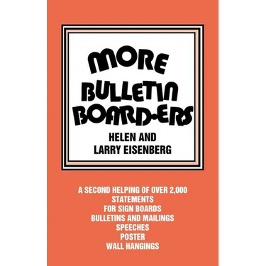 More Bulletin Board-Ers: A Second Helping of Over 2,000 Statements for Sign Boards, Bulletins and Mailings, Speeches, Posters, Wall Hangings
