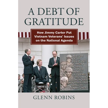 A Debt of Gratitude: How Jimmy Carter Put Vietnam Veteran's Issues on the National Agenda