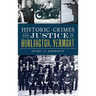 Historic Crimes and Justice in Burlington, Vermont