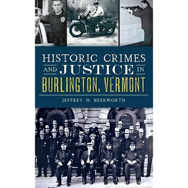 Historic Crimes and Justice in Burlington, Vermont
