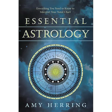 Essential Astrology: Everything You Need to Know to Interpret Your Natal Chart