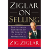 Ziglar on Selling: The Ultimate Handbook for the Complete Sales Professional