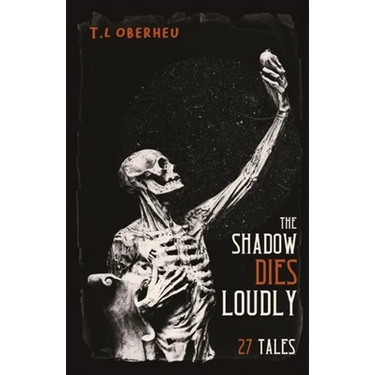 The Shadow Dies Loudly: 27 Tales