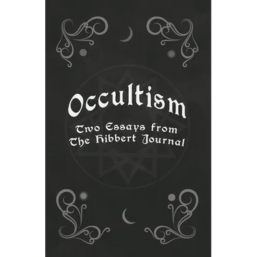 Occultism - Two Essays from the Hibbert Journal