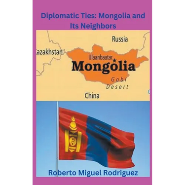 Diplomatic Ties: Mongolia and Its Neighbors