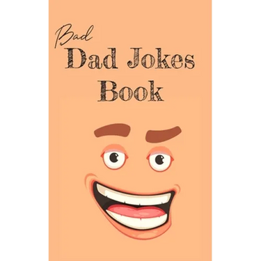 Bad Dad Jokes Book: Terrible Dad Jokes, Funny Fathers Day Jokes, Gag Gifts for Dad