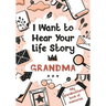 I Want to Hear Your Life Story Grandma: My grandmother's book of memories.