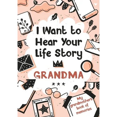 I Want to Hear Your Life Story Grandma: My grandmother's book of memories.
