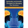 Spirituality and Scientific Strategies for Managing Your Emotions: Using Your Emotional Intelligence Skills, Eq