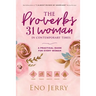 The Proverbs 31 Woman In Contemporary Times: A Practical Guide For Every Woman