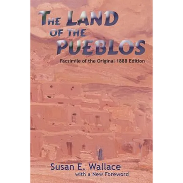 The Land of the Pueblos: Facsimile of the Original 1888 Edition