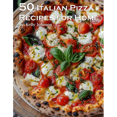 50 Italian Pizza Recipes for Home