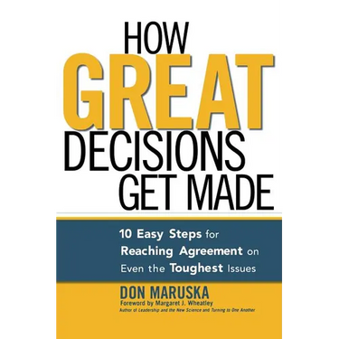 How Great Decisions Get Made: 10 Easy Steps for Reaching Agreement on Even the Toughest Issues