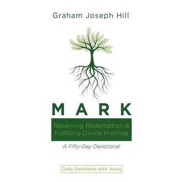 Mark: Receiving Redemption and Fulfilling Divine Promise: A Fifty-Day Devotional