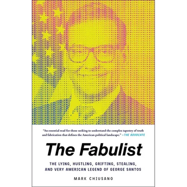 The Fabulist: The Lying, Hustling, Grifting, Stealing, and Very American Legend of George Santos