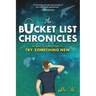 The Bucket List Chronicles: One Man's Yearlong Attempt to Try Something New