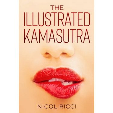 The Illustrated KamaSutra: The Most Complete Book with 69 Positions for Beginners and Experts