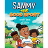 Sammy the Good Sport: Kids Book about Sportsmanship, Kindness, Respect and Perseverance
