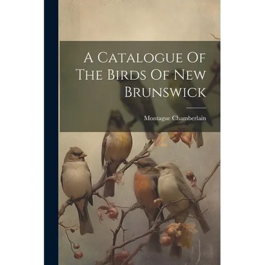 A Catalogue Of The Birds Of New Brunswick