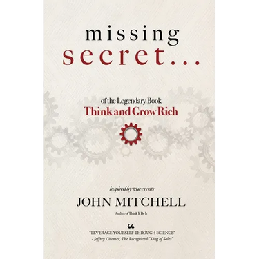 THE MISSING SECRET of the Legendary Book Think and Grow Rich: And a 12-minute-a-day technique to apply it