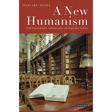 A New Humanism: The University Addresses of Daisaku Ikeda